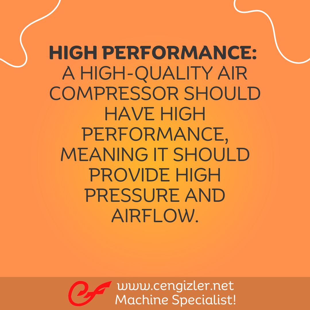 2 High Performance. A high-quality air compressor should have high performance, meaning it should provide high pressure and airflow